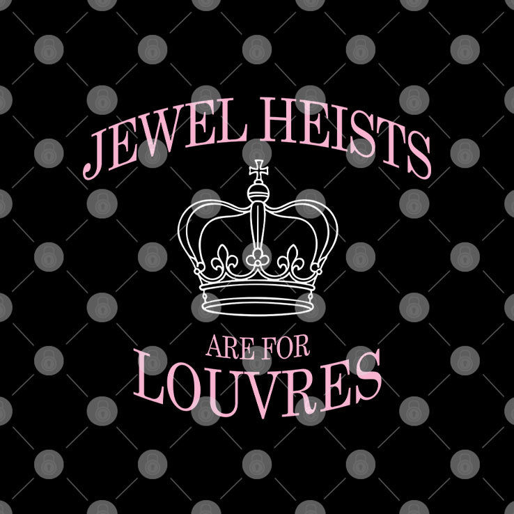 Jewel Heists Are For Louvres T Shirt