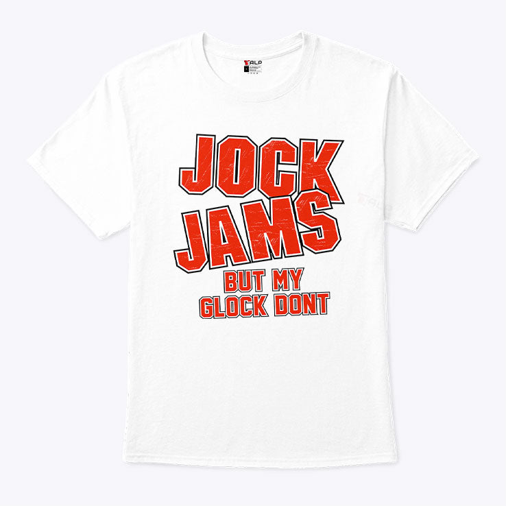 Jock Jams But My Glock Don’t T Shirt