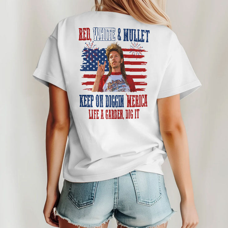 Joe Dirt Red White And Mullet Keep On Diggin Merica 4th Of July Shirt