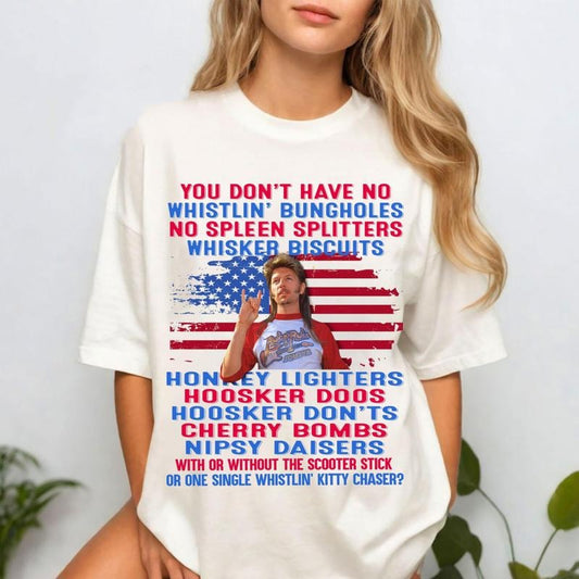 Joe Dirt You Don't Have No Whistlin Bungholes Tee Shirt, Fourth Of July T-Shirt, 4th Of July Sweatshirt, Patriotic Shirt For Independence Day