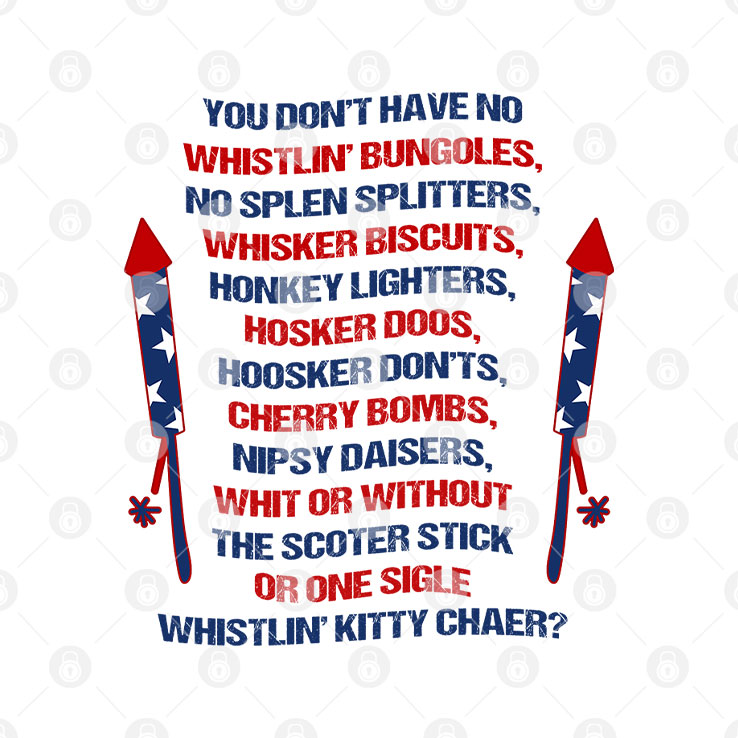 Joe Dirt You Don’t Have No Whistlin’ Bungholes 4th Of July Funny Fireworks Movie Quote Patriotic Merica T Shirt