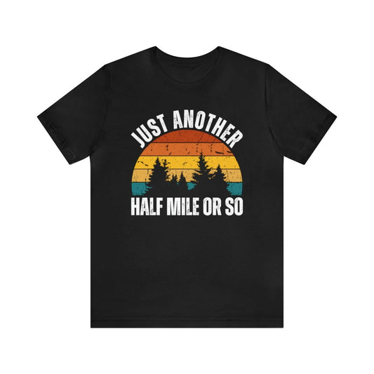 Just Another Half Mile Or So t-shirt, funny retro hiking tee, Hiking Lover Gift