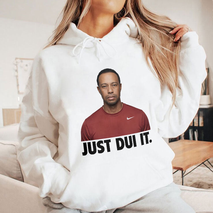 Just DUI It Funny Tiger Woods Meme T Shirt