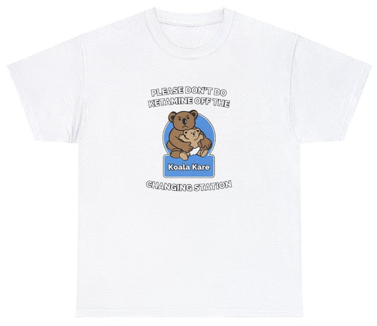 AAA Please Dont Do Ketamine Off The Changing Station T Shirt