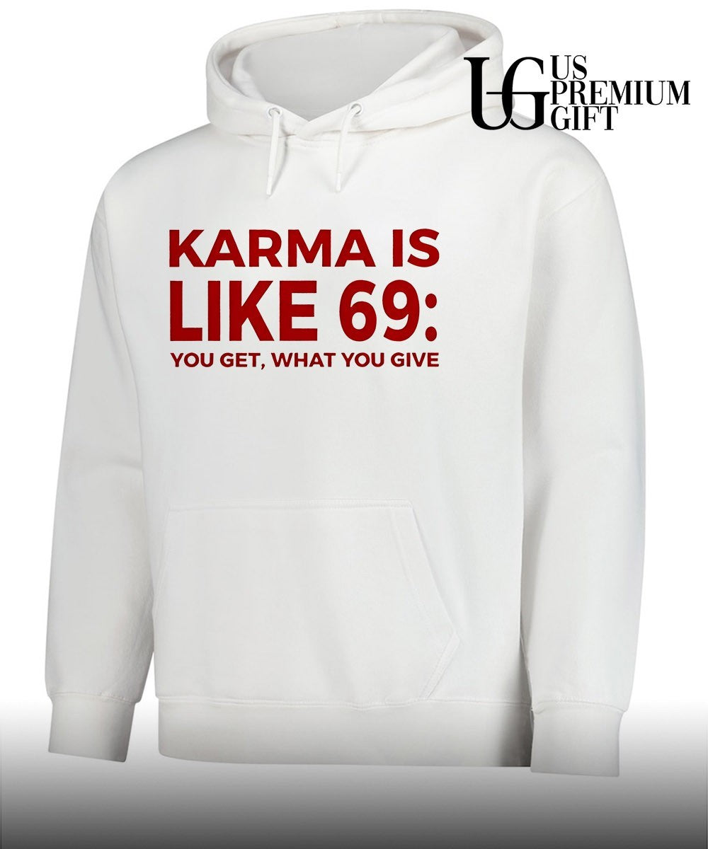 Karma Is Like 69 You Get What You Give shirt
