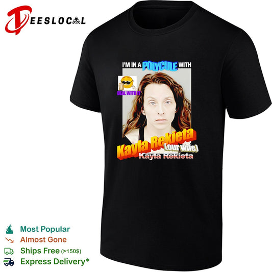 Kayla Rekieta I am in a polycule with our wife Kayla Rekieta deal with it shirt