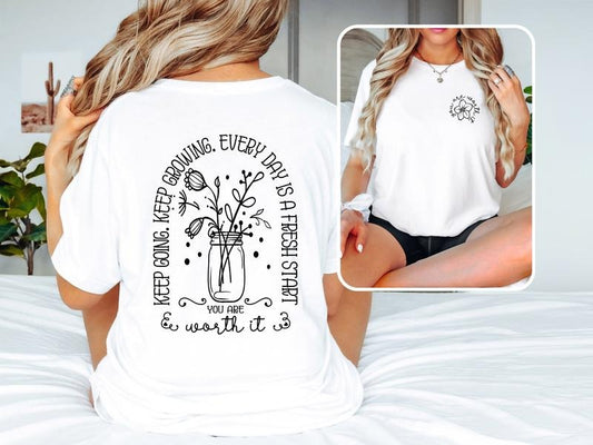 Keep Going Keep Growing Everyday Is A Fresh Start T Shirt You Are Worth It T Shirt Motivational Shirt Positive Shirt...