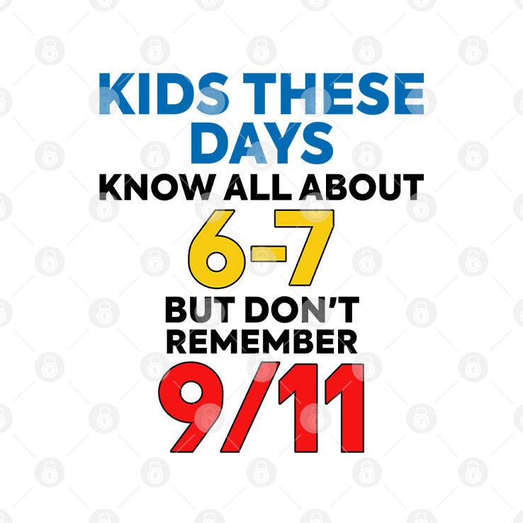 Kids These Days Know All About 67 But Don’t Remember 9/11 T Shirt