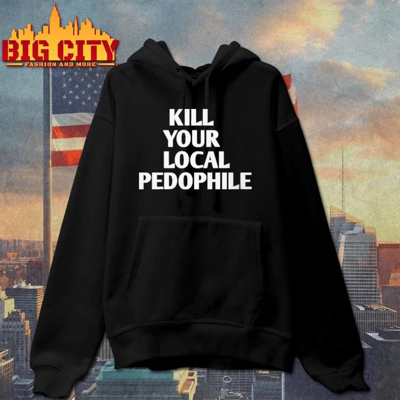 Kill Your Local Pedophile Shirt