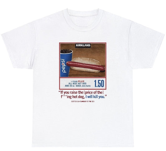 AAA Costco Hotdog Shirt - If You Raise The Price I'll Kill You T Shirt