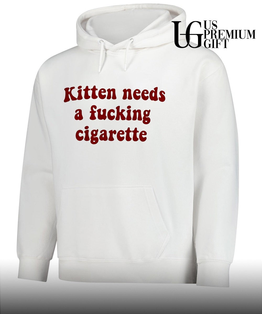 Kitten needs a fucking cigarette shirt