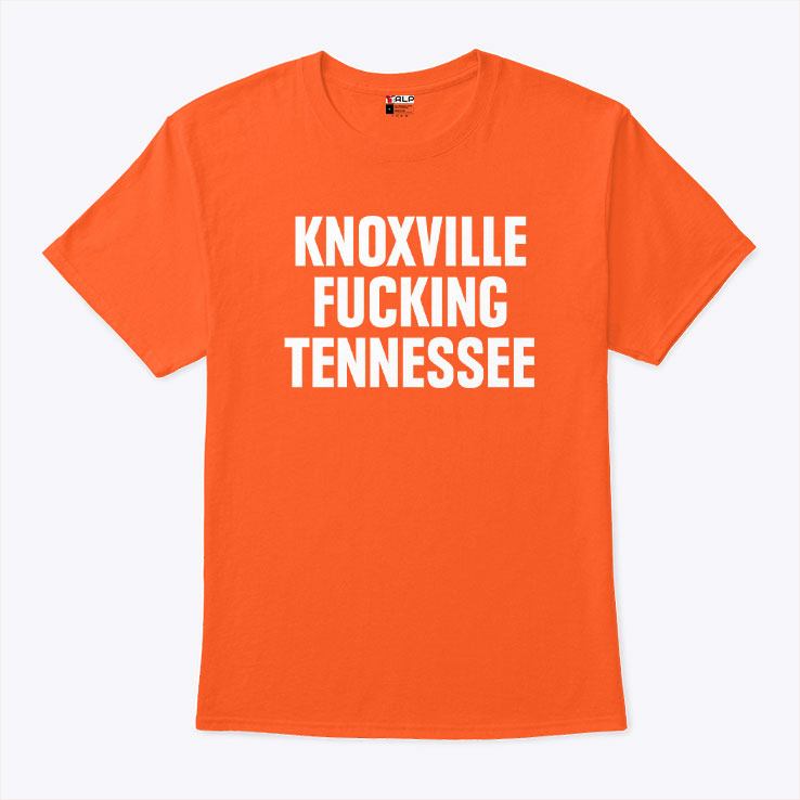 Knoxville Fucking Tennessee T Shirt