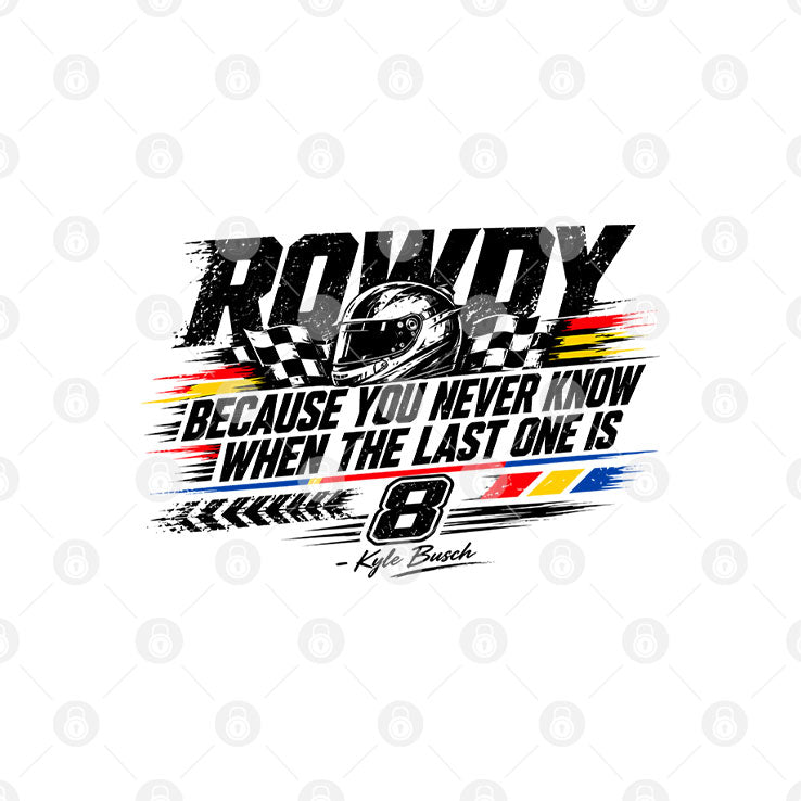Kyle Busch Because You Never Know When The Last One Is Shirt