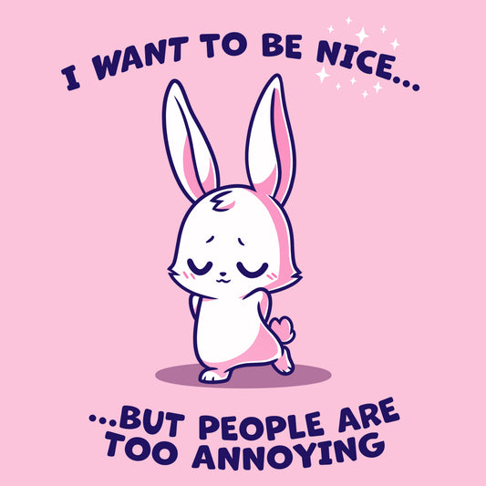 I Want to Be Nice...