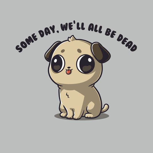 Some Day, We'll All Be Dead