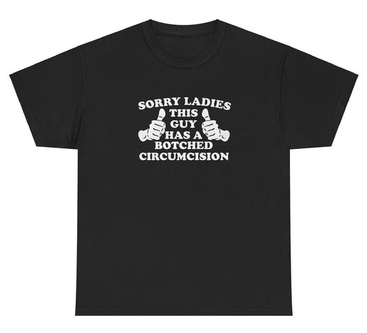 AAA Sorry Ladies Botched Circumcision Shirt