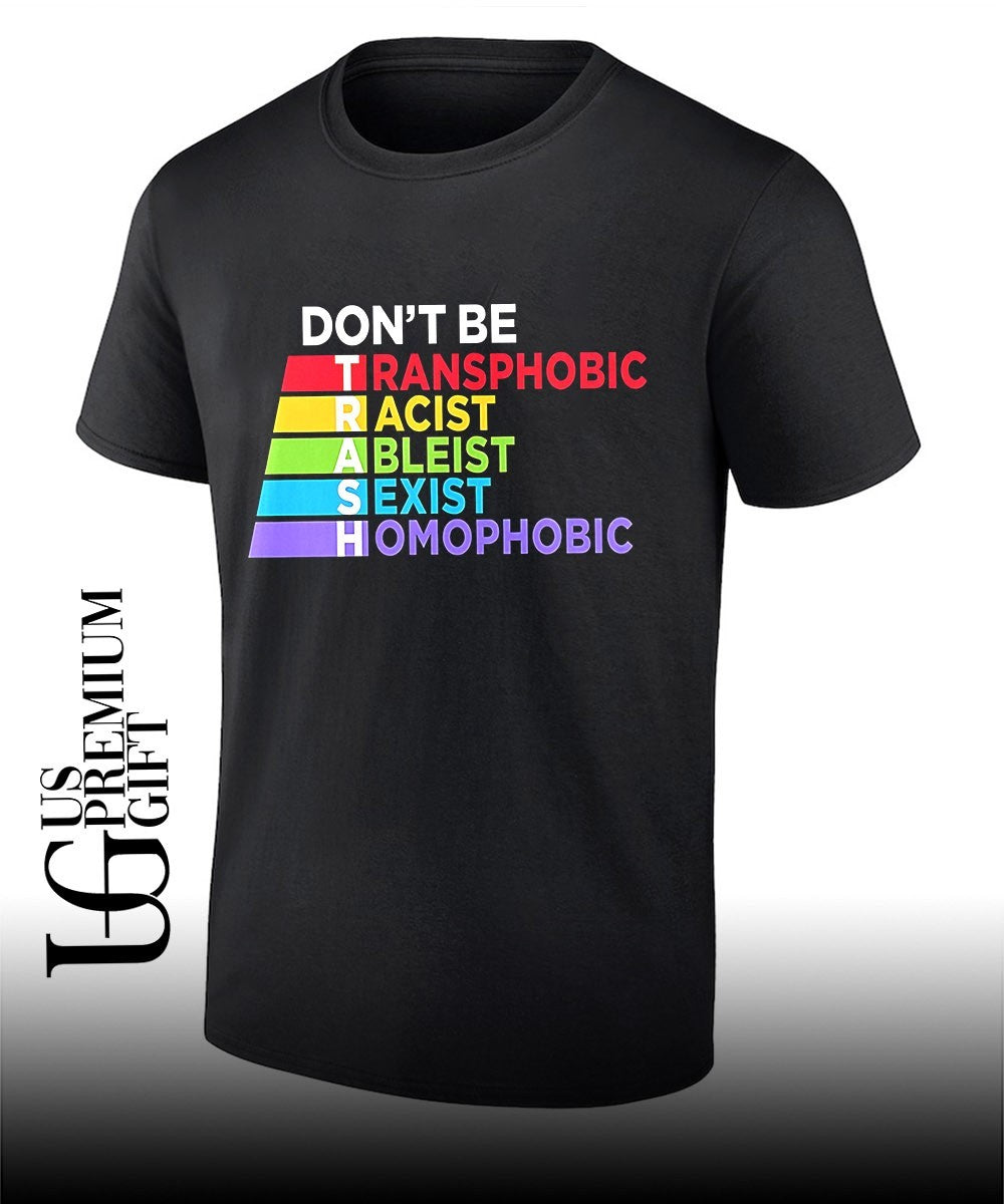 LGBTQ Equality Don’t be Transphobic Racist Ableist Sexist Homophobic Trash shirt