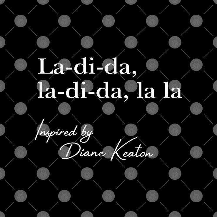 La Di Da La Di Da La La Inspired By Diane Keaton T Shirt
