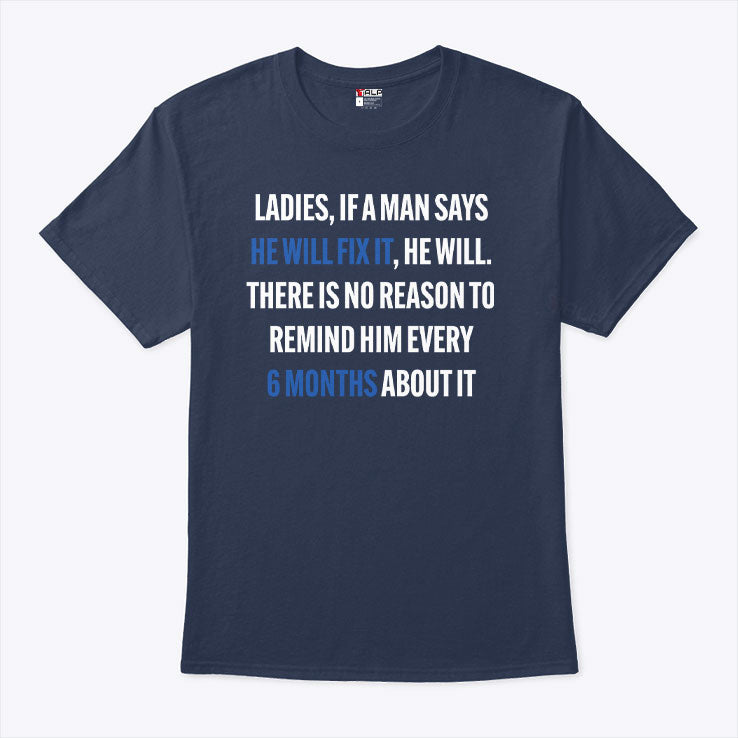 Ladies If A Man Says He Will Fix It 6 Month T Shirt