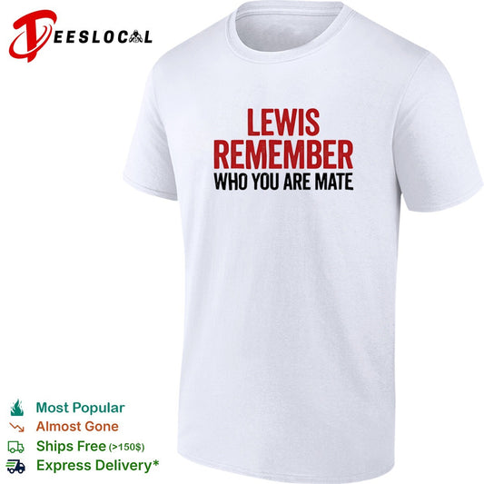 Lewis Hamilton Mercedes F1 Formula One Remember who you are mate shirt