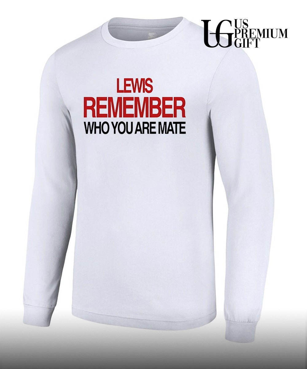 Lewis Hamilton Remember Who You Are Mate shirt