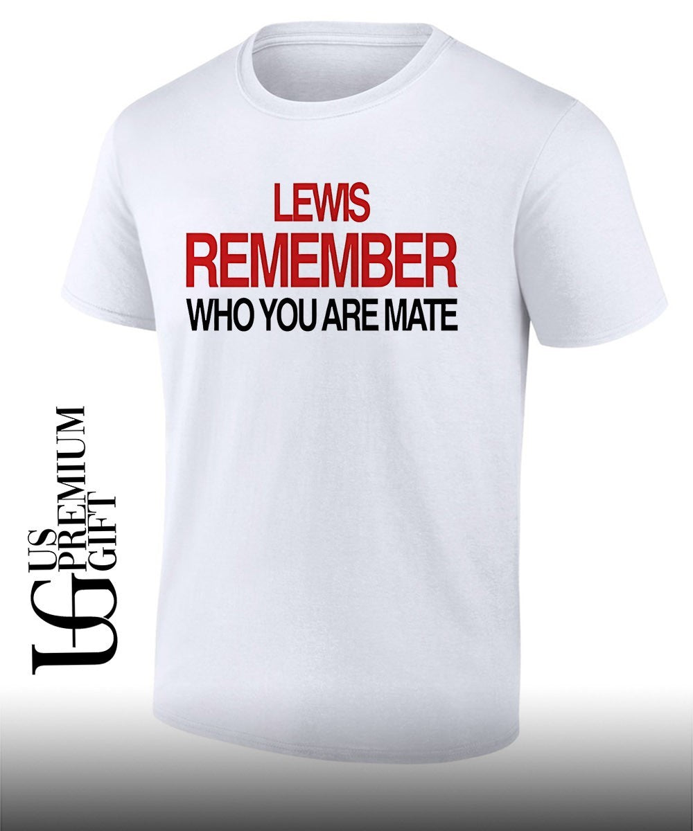 Lewis Hamilton Remember Who You Are Mate shirt