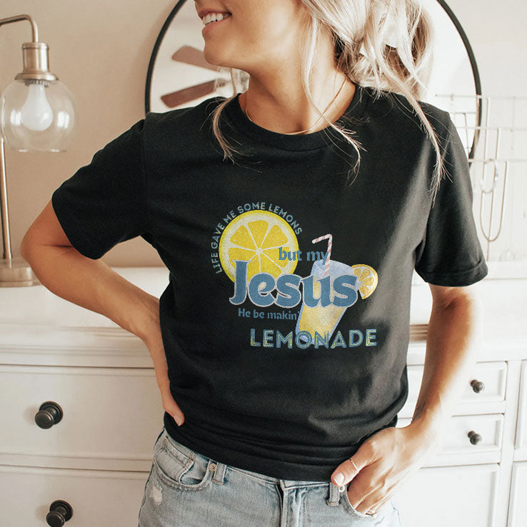 Life Gave Me Some Lemons But My Jesus He Be Making Lemonade T Shirt