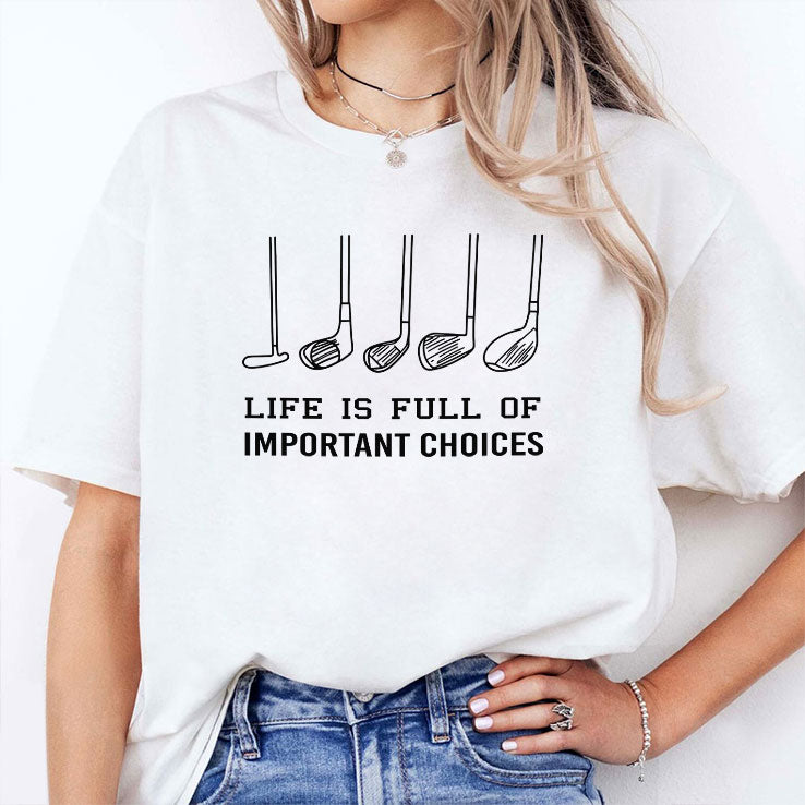 Life Is Full Of Important Choices Funny Golf T Shirt