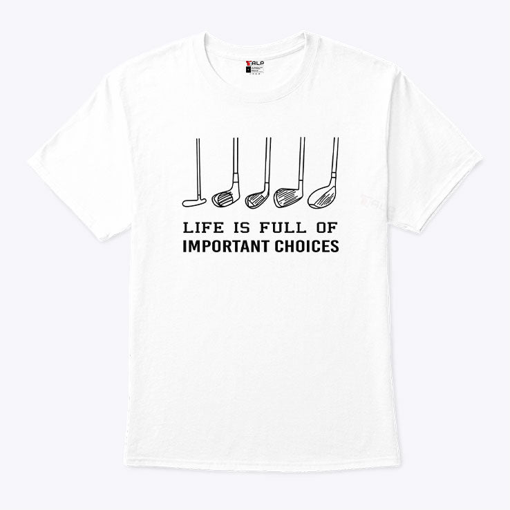 Life Is Full Of Important Choices Funny Golf T Shirt