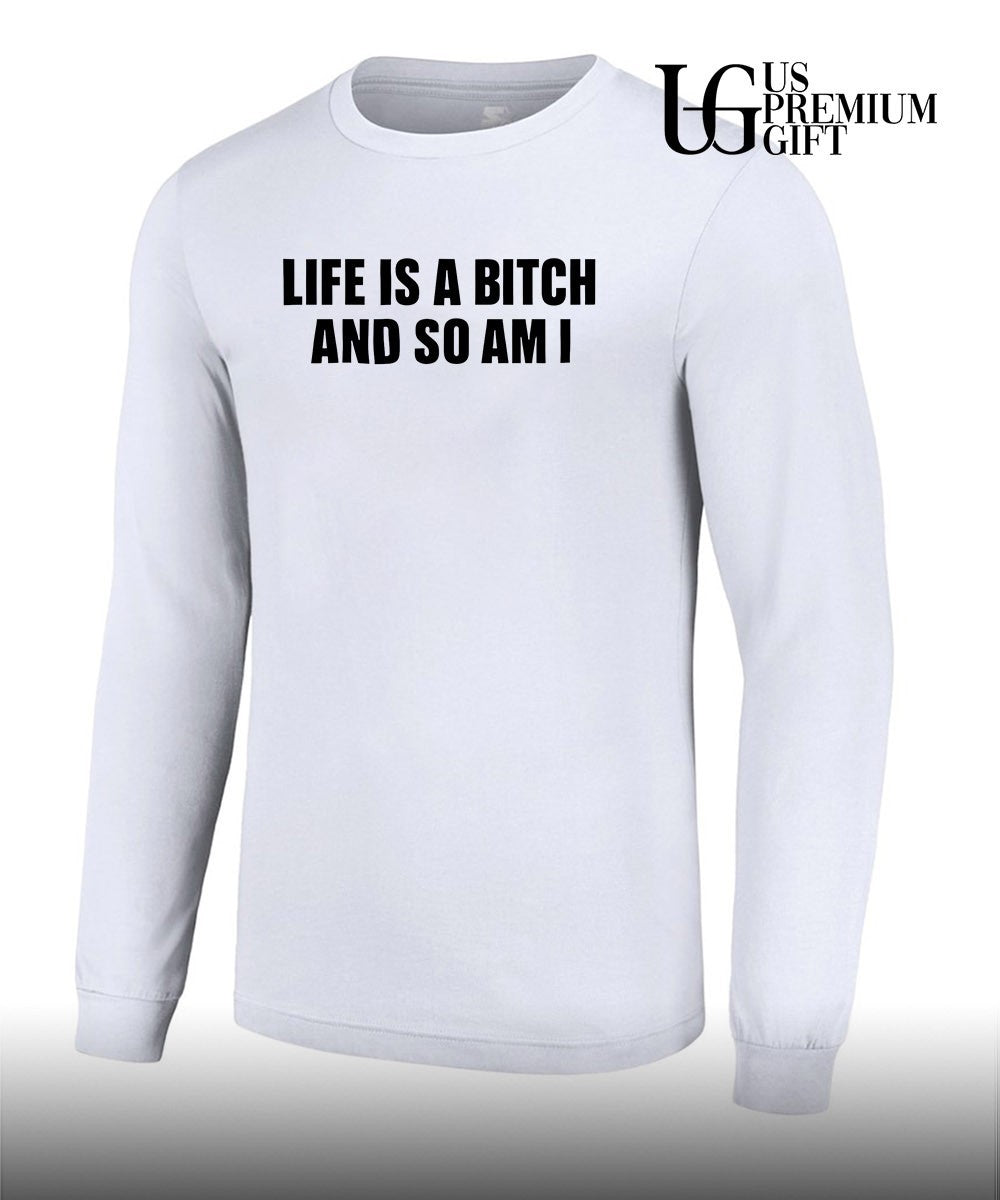 Life is a bitch and so am I shirt