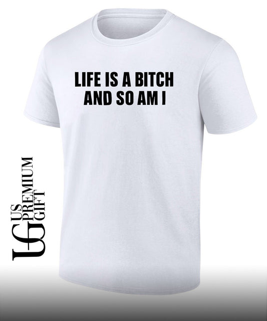 Life is a bitch and so am I shirt
