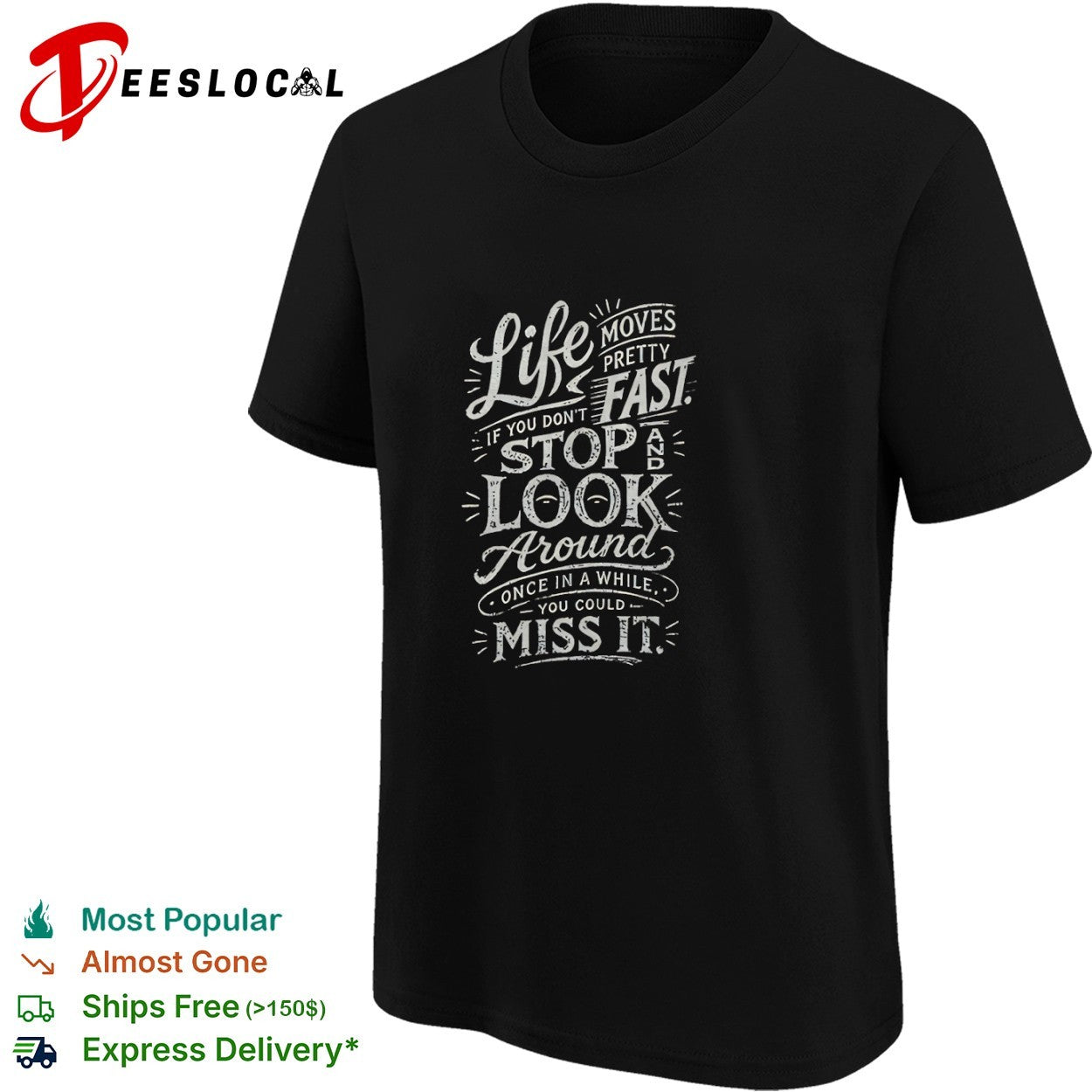 Life moves pretty fast if you do not stop and look around once in a while shirt