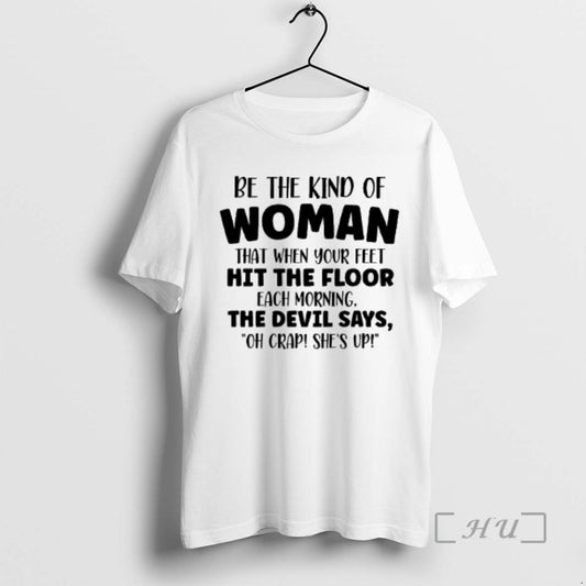 Limited Edition Be The Kind Of Woman That When Your Feet Hit The Floor Each - clothing by TeeHivey.com