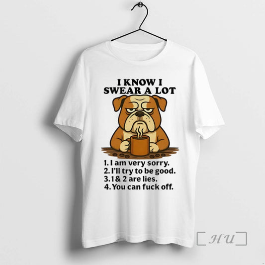 Limited Edition Bulldog I Know I Swear A Lot I Am Very Sorry Ill Try - clothing by TeeHivey.com