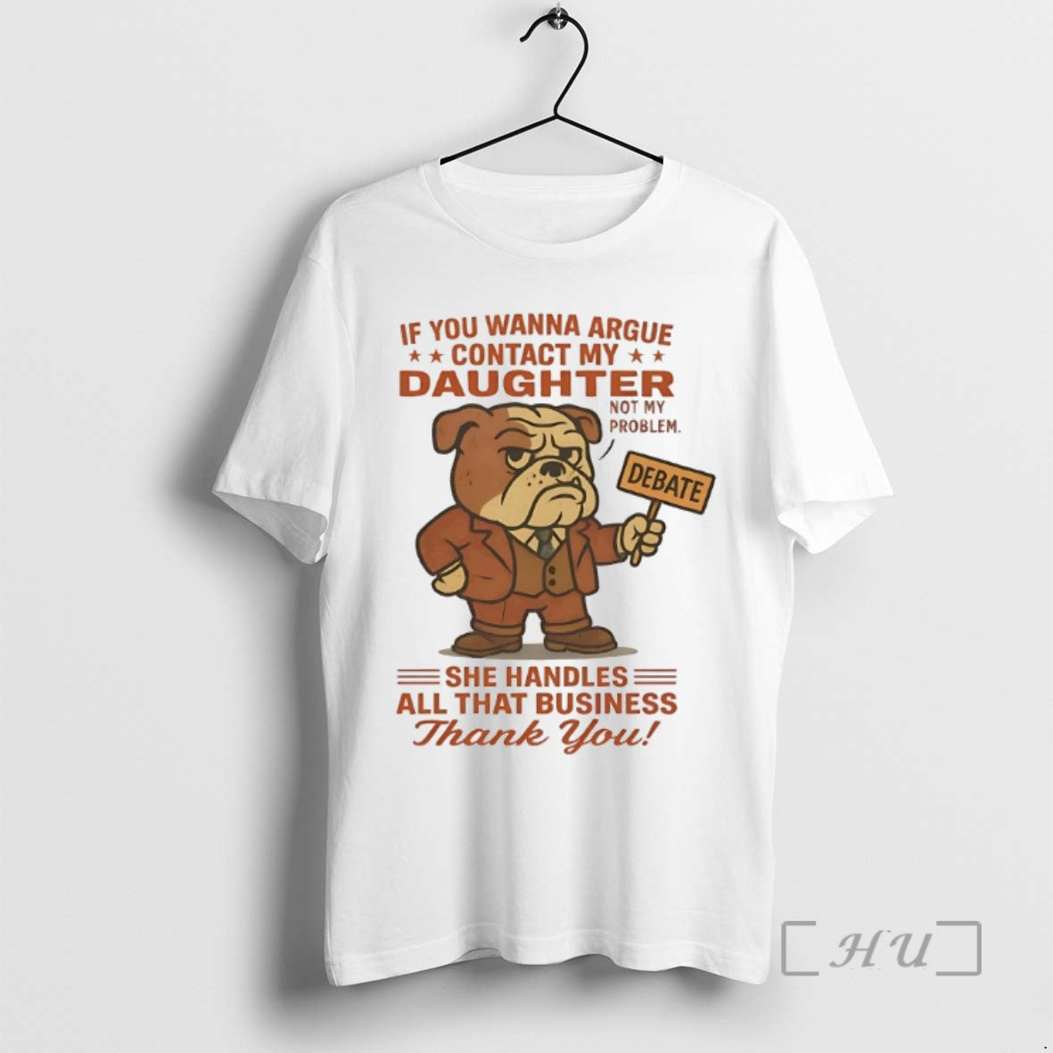 Limited Edition Bulldog If You Wanna Argue Contact My Daughter Not My Problem - clothing by TeeHivey.com