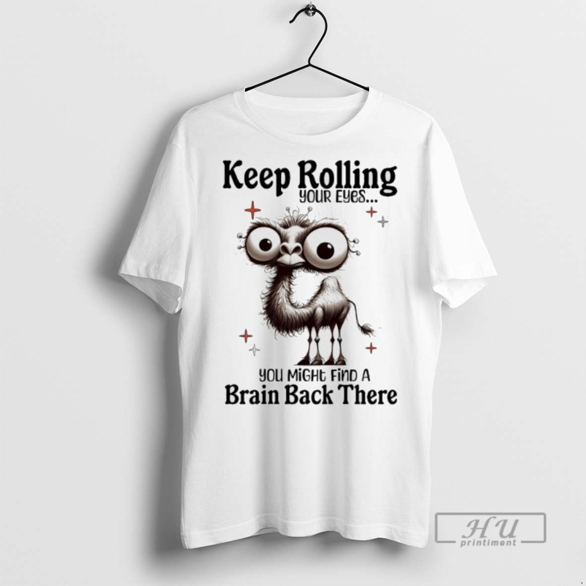 Limited Edition Camel Keep Rolling Your Eyes You Might Find A Brain Back There Graphic - clothing by TeeHivey.com