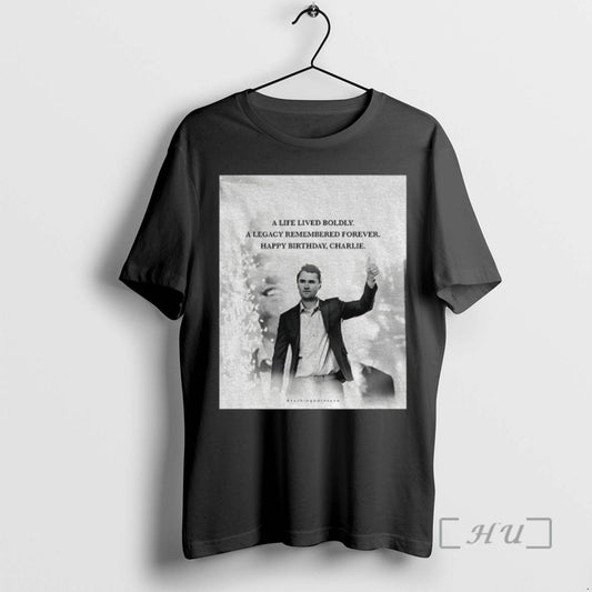 Limited Edition Charlie Kirk A Life Lived Boldly A Legacy Remembered Forever Happy Birthday Charlie