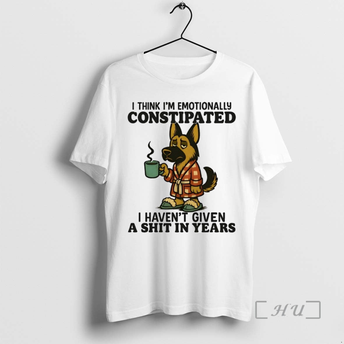 Limited Edition German Shepherd I Think Im Emotionally Constipated I Havent Given A Shit In - clothing by TeeHivey.com