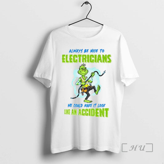 Limited Edition Grinch Always Be Nice To Electricians We Could Make It Look Like An - clothing by TeeHivey.com
