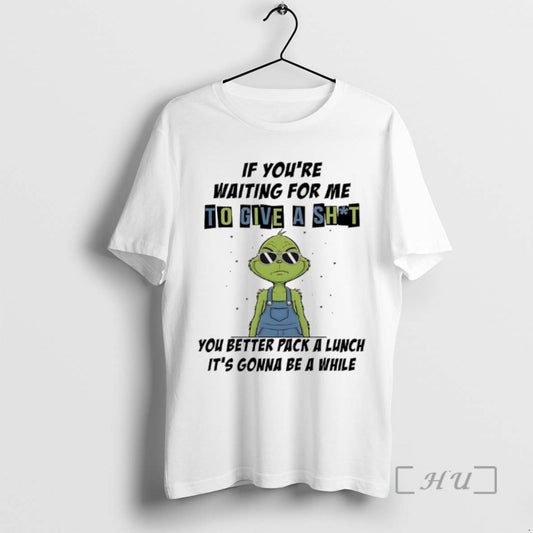 Limited Edition Grinch If Youre Waiting For Me To Give A Shit You Better Pack - clothing by TeeHivey.com