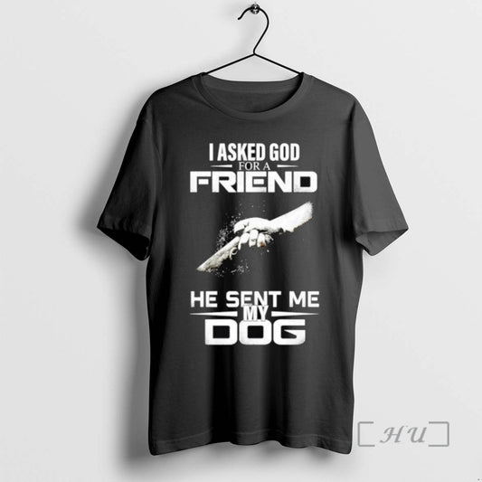 Limited Edition I Asked God For A Friend He Sent Me My Dog T Shirts - clothing by TeeHivey.com