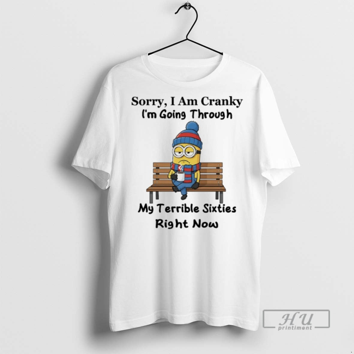 Limited Edition Minions Sorry I Am Cranky Im Going Through My Terrible Sixties Right Now - clothing by TeeHivey.com