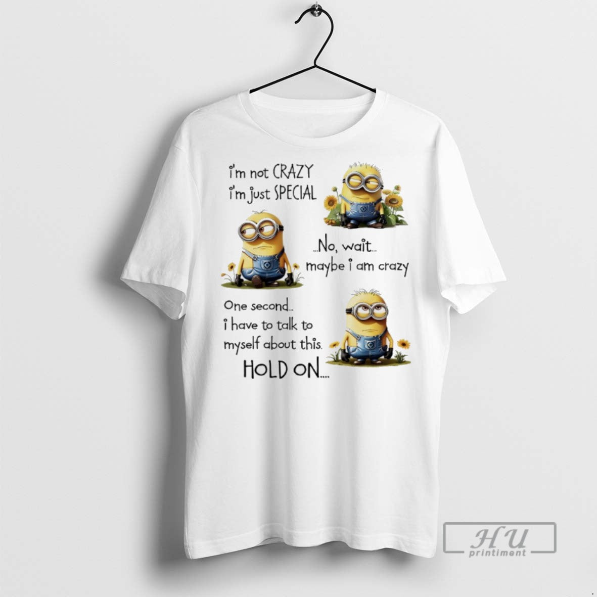 Limited Edition Minions Sunflower Im Not Crazy Im Just Special No Wait Maybe I Am - clothing by TeeHivey.com