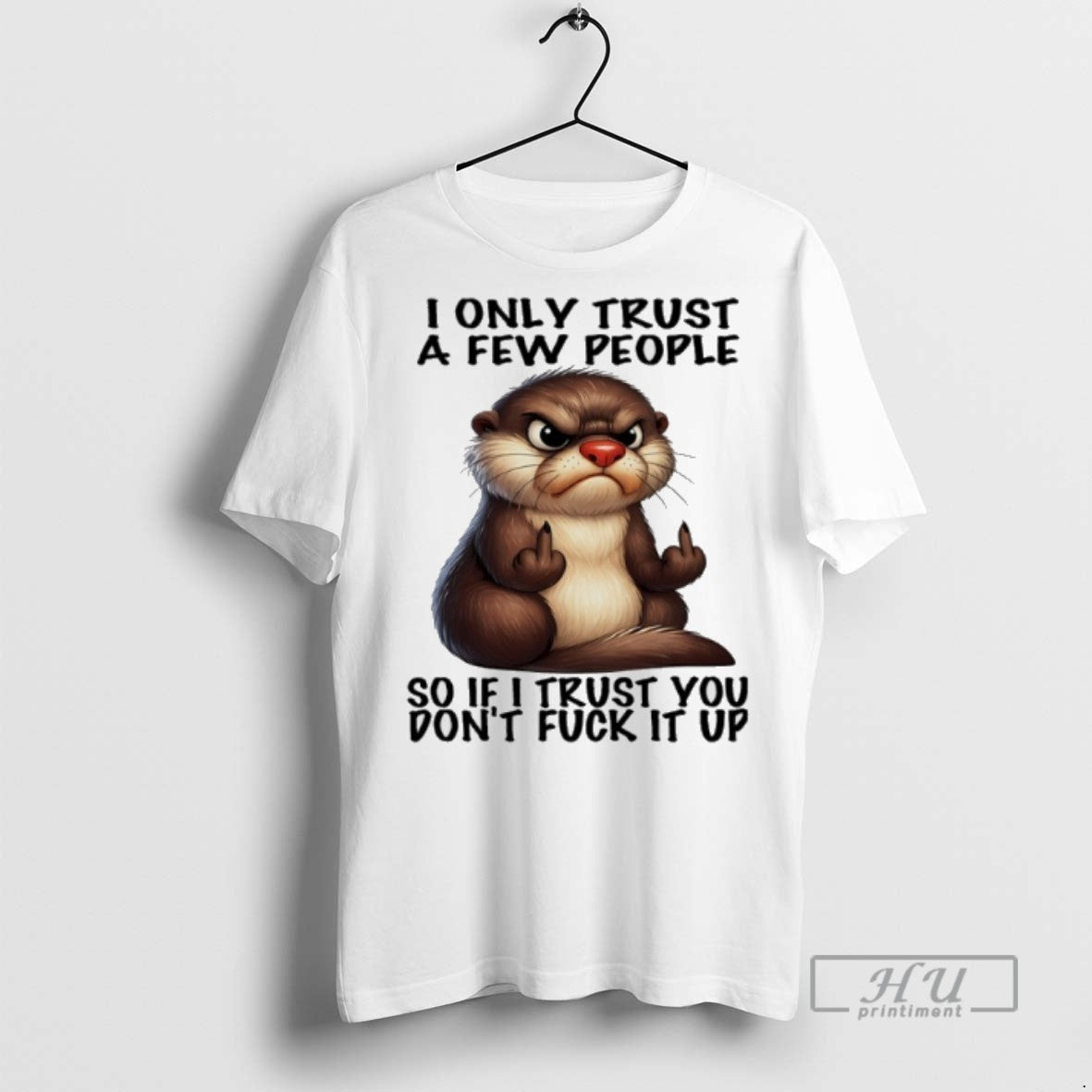 Limited Edition Otter Middle Finger I Only Trust A Few People So If I Trust - clothing by TeeHivey.com