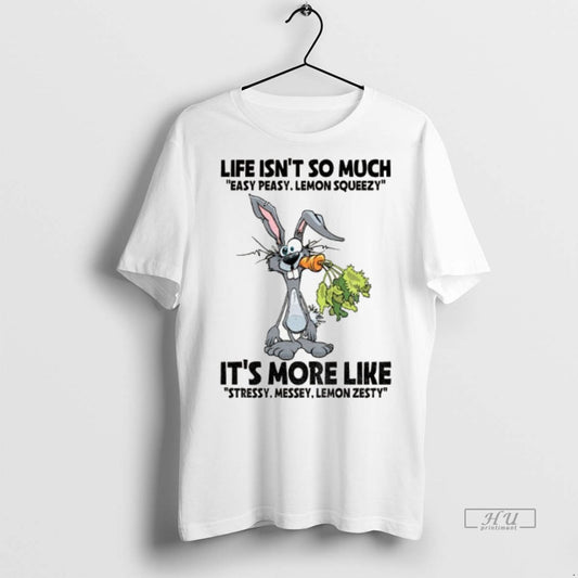 Limited Edition Rabbit Life Isnt So Much Easy Peasy Lemon Squeezy Its More Like Stressy - clothing by TeeHivey.com