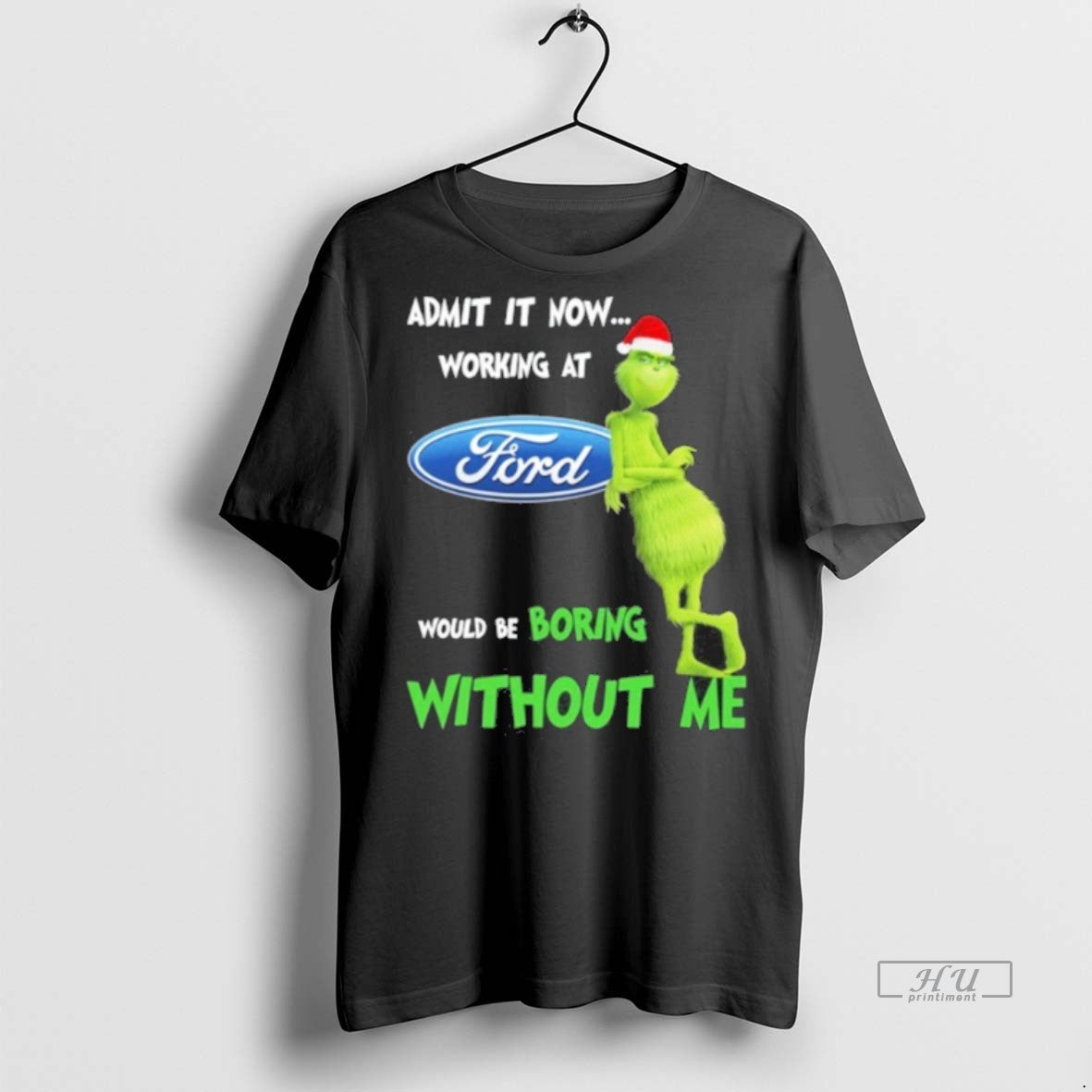 Limited Edition Santa Grinch Admit It Now Working At Ford Motor Logo Would Be Boring - clothing by TeeHivey.com