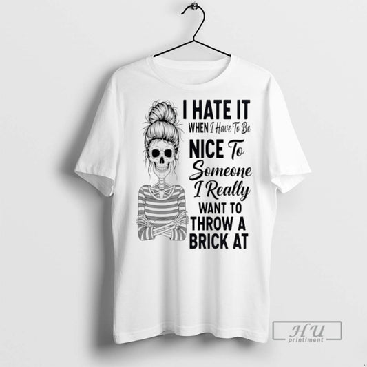 Limited Edition Skeleton Messy Bun I Hate It When I Have To Be Nice To - clothing by TeeHivey.com