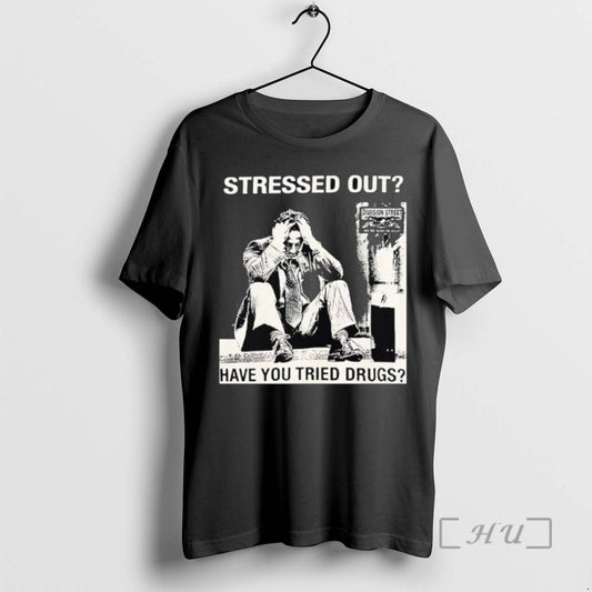Limited Edition Stressed Out Diviision Street Have You Tried Drugs - clothing by TeeHivey.com