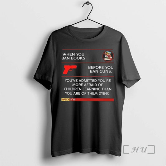 Limited Edition When You Ban Books Before You Ban Guns Youre Admitted Youre More Afraid - clothing by TeeHivey.com