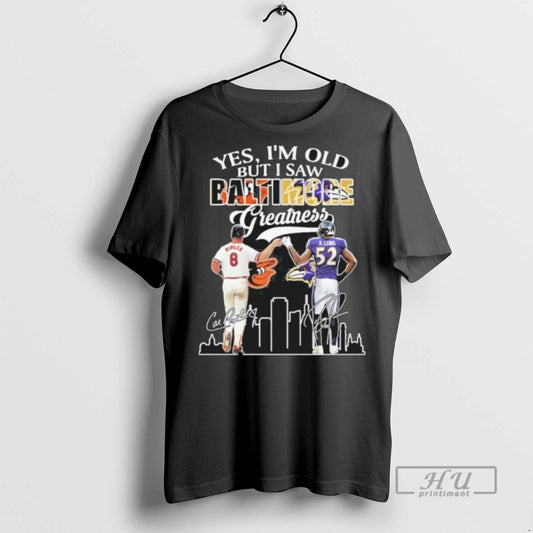 Limited Edition Yes Im Old But I Saw Baltimore Legends Ripken And Ray Lewis Greatness - clothing by TeeHivey.com